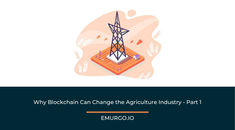 Why Blockchain Can Change the Agriculture Industry Part 1