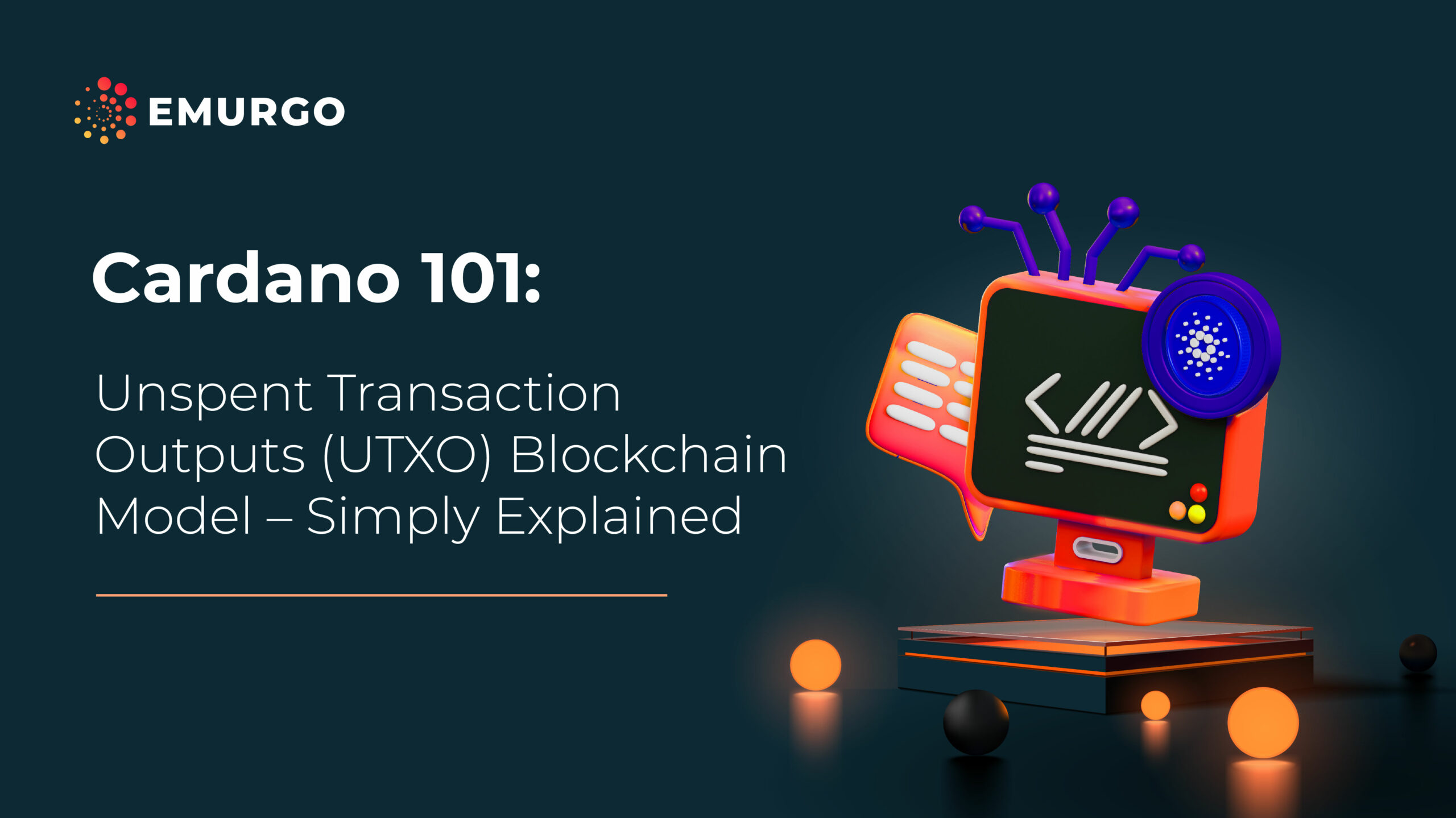 Cardano 101: Unspent Transaction Outputs (UTXO) Blockchain Model – Simply Explained