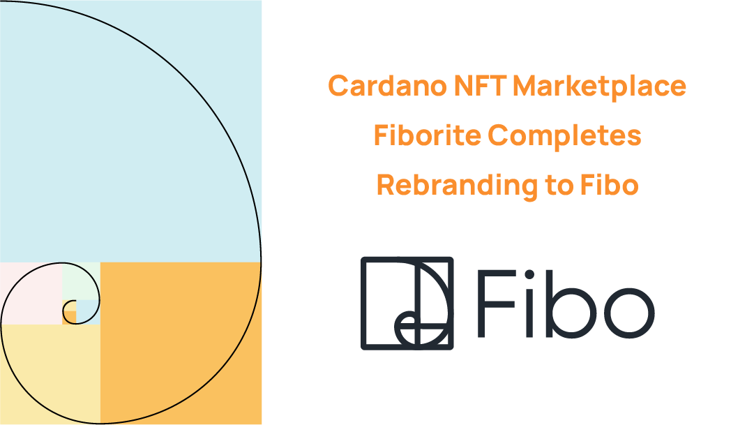 Cardano NFT Marketplace Fiborite Completes Rebranding to Fibo