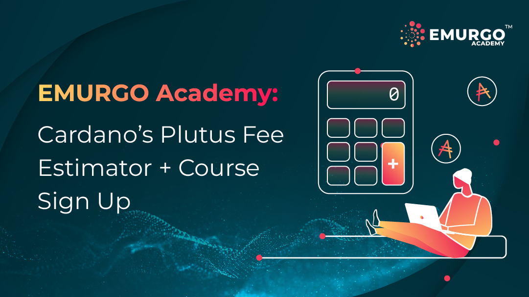 EMURGO Academy: Cardano’s Plutus Fee Estimator + Course Sign Up