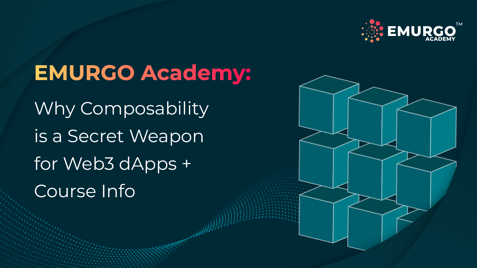 EMURGO Academy: Why Composability is a Secret Weapon for Web3 dApps + Course Info