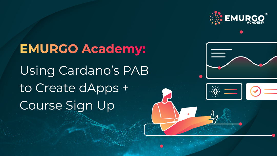 EMURGO Academy: Using Cardano’s PAB to Create dApps + Course Sign Up