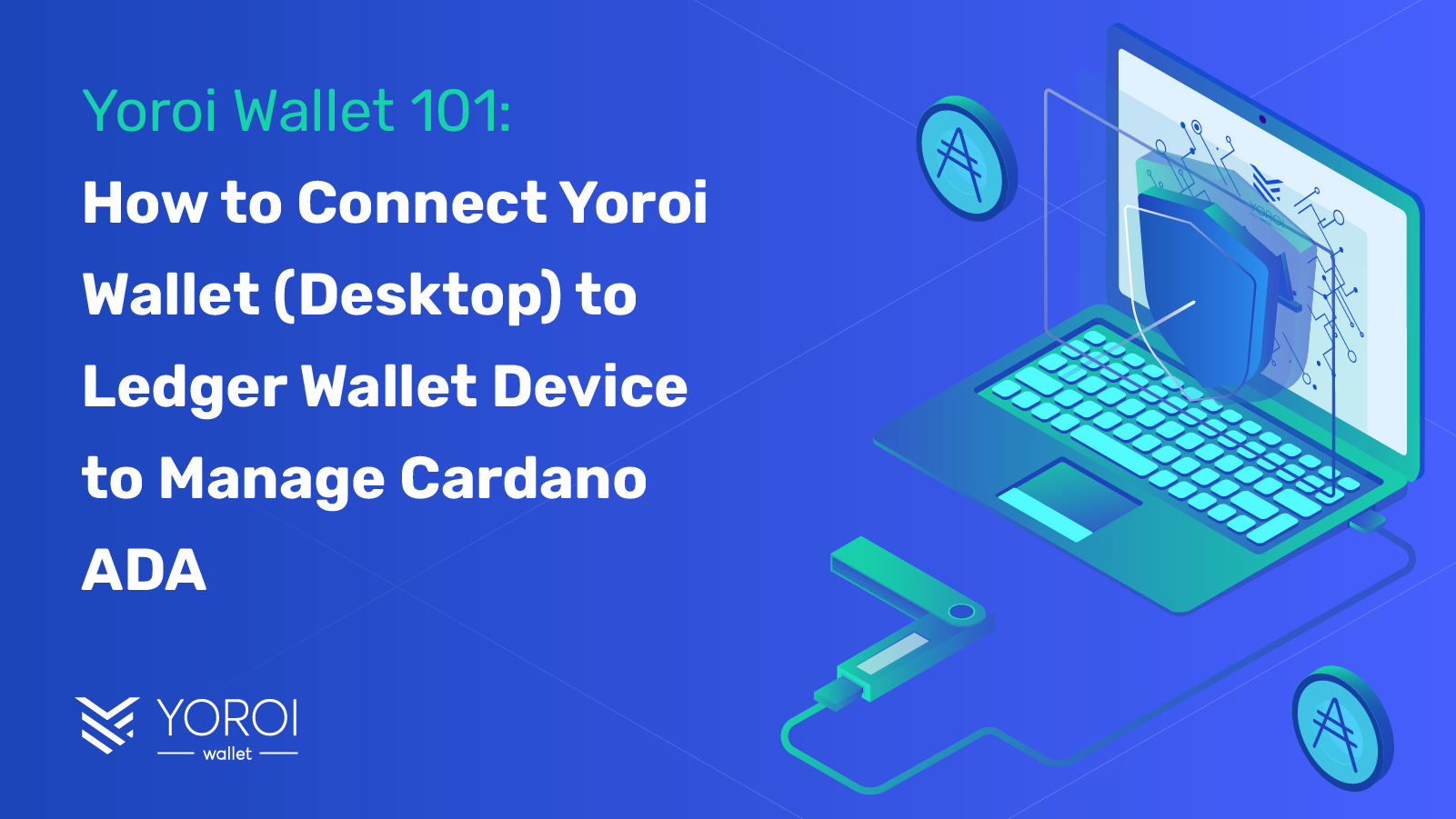 Yoroi Wallet 101: How to Connect Yoroi Wallet (Desktop) to Ledger Wallet Device to Manage Cardano ADA