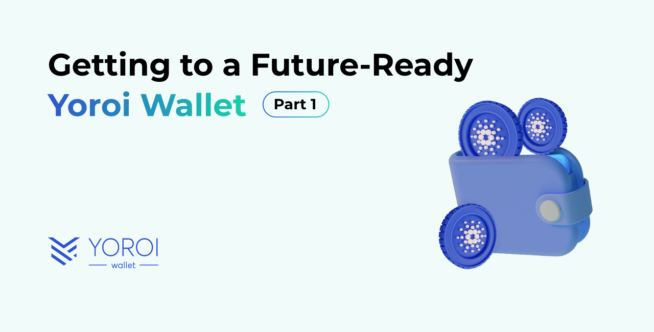 Getting to a Future-Ready Yoroi Wallet: Part 1